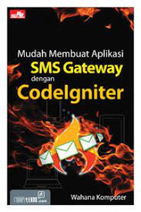 MUDAH MEMBUAT APLIKASI SMS GATEWAY DENGAN CODELGNITER