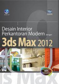 PANDUAN APLIKATIF & SOLUSI : Desain Interior Perkantoran Modern Dengan 3Ds Max 2012