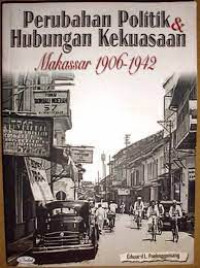 PERUBAHAAN POLITIK DAN HUBUNGAN KEKUASAAN MAKASAR 1906-1942