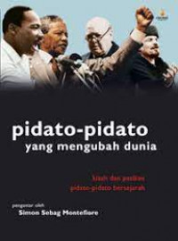 PIDATO- PIDATO YANG MENGUBAH DUNIA : Kisah dan Petikan Pidato- pidato Bersejarah
