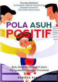 POLA ASUH POSITIF : Buku Pedoman Interaktif untuk Menguatkan Hubungan Emosional