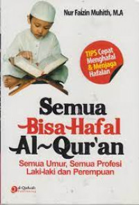 Semua Bisa Hafal Al-Qur'an : Semua Umur,Semua Profesi Laki-laki dan Perempuan