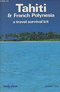 TAHITI AND FRENCH POLYNESIA : A Travel Survival Kit