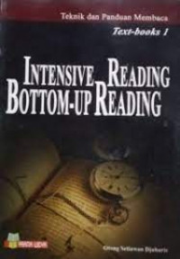 TEKNIK DAN PANDUAN MEMBACA TEXT BOOKS 1 : Intensive Reading Bottom Up Reading