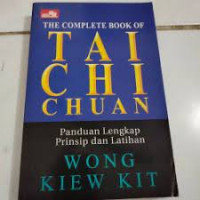 THE COMPLETE BOOK OF TAI CHI CHUAN: Panduan Lengkap Prinsip dan Latihan
