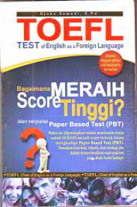 TOEFL TEST OF ENGGLISH AS A FOREIG LANGUAGE : Toefl Bagaimana Meraih Score Tinggi?