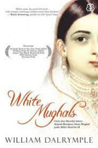 WHITE MUGHALS : Cinta dan Skandal dalam Sejarah Kerajaan Islam Mughal pada Akhir Abad ke 18