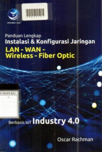 PANDUAN LENGKAP INSTALASI & KONFIGURASI JARINGAN LAN - WAN - WIRELESS - FIBER  OPTIC : Berbasis Lot Industry 4.0