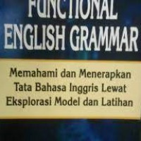 FUNCTIONAL ENGLISH GRAMMAR : memahami dan Menerapkan tata Bahasa Inggris Lewat Plorasi Model dan latihan