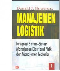 MANAJEMEN LOGISTIK 1: Integrasi Sistem-sistem Manajemen Distribusi Fisik dan Manajemen Material